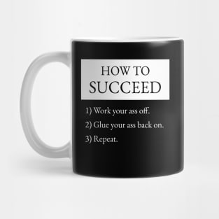 How To Succeed Work Your Ass Off Mug